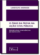 Ônus da Prova na Ação Civil Pública, O: Regime Atual e Influências do Novo - VERBATIM EDITORA