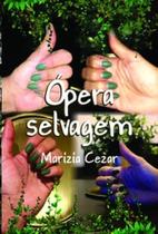 Ópera selvagem - SCORTECCI _ EDITORA Ópera selvagem - SCORTECCI _ EDITORA
