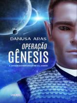 Operação gênesis - a origem extraterrestre do homem - vol. 1 Operação gênesis - a origem extraterrestre do homem - vol. 1