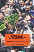 Operação Impeachment - Dilma Rousseff e o Brasil da Lava Jato Operação Impeachment - Dilma Rousseff e o Brasil da Lava Jato