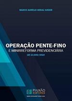 Operação Pente-Fino e Minirreforma Previdenciária - Paixão Editores
