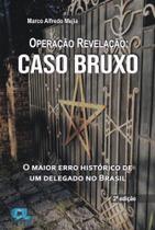 Operação Revelação : Caso Bruxo: O Maior Erro Histórico de Um Delegado no Brasil - EDIJUR