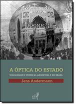 Óptica do Estado, A: Visualidade e Poder na Argentina e no Brasil - EDUERJ - EDIT. DA UNIV. DO EST. DO RIO - UERJ