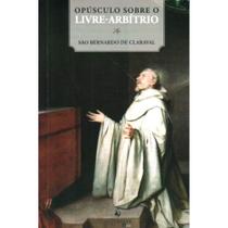 Opúsculo sobre o livre-arbítrio (São Bernardo de Claraval) - Ecclesiae