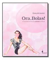Ora, Bolas! - a Inusitada História Do Chiclete No Brasil Ora, Bolas! - a Inusitada História Do Chiclete No Brasil