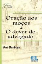 Oração aos moços e o dever do advogado - 2014 Oração aos moços e o dever do advogado - 2014