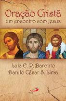 Oracao crista: um encontro com jesus - luiz eduardo p. baronto