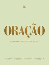Oração Descobrindo o Poder de Falar com Deus Camila Barros, Gabriela Lopes, Midian Lima e Raquel Lima Oração Descobrindo o Poder de Falar com Deus Camila Barros, Gabriela Lopes, Midian Lima e Raquel Lima