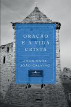 Oração e a Vida Cristã, Knox e Calvino - Vida