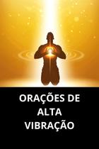 Orações de Alta Vibração Orações de Alta Vibração