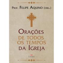 Orações de Todos os Tempos da Igreja ( Felipe Aquino ) - Cléofas