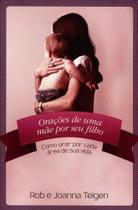 Orações de Uma Mãe Por Seu Filho - Como Orar Por Cada Área de Sua Vida - Palavra