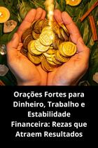 Orações Fortes para Dinheiro, Trabalho e Estabilidade Financeira Rezas que Atraem Resultados Orações Fortes para Dinheiro, Trabalho e Estabilidade Financeira Rezas que Atraem Resultados