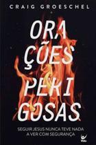 Orações Perigosas: Seguir Jesus Nunca Teve Nada a Ver com Segurança - Vida