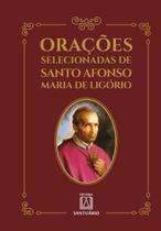 Oracoes selecionadas de santo afonso maria de ligorio - SANTUARIO (IDEIAS E LETRAS)