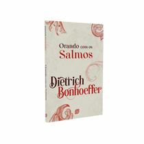 Orando com os Salmos - 2ª Ed - Dietrich Bonhoeffer