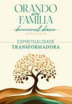 Orando em Família - Espiritualidade Transformadora - Edição Especial