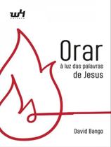 Orar à luz das palavras de Jesus - W4 Editora