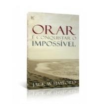 Orar é Conquistar o Impossível - Jack W. Hayford - VIDA