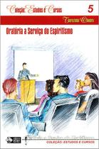 Oratória a Serviço do Espiritismo - Volume 5 - Coleção Estudos e Cursos - Allan Kardec