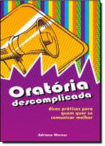 Oratória Descomplicada: Dicas Práticas Para Quem Quiser se Comunicar Melhor