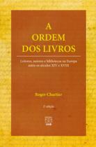 Ordem dos Livros, A: Leitores, Autores e Bibliotec - UNB - EDITORA
