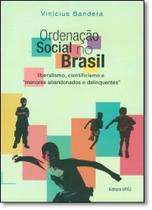 Ordenação Social no Brasil: Liberalismo, Cientificismo e Menores Abandonados e Delinquentes - UFRJ Ordenação Social no Brasil: Liberalismo, Cientificismo e Menores Abandonados e Delinquentes - UFRJ