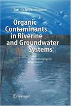 Organic Contaminants in Riverine and Groundwater Systems - Springer Verlag Ny