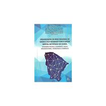 Organização da Rede Regional de Saúde e Sua Interface Com a Saúde Mental do Estado do Ceará - EdUECE Organização da Rede Regional de Saúde e Sua Interface Com a Saúde Mental do Estado do Ceará - EdUECE