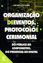 Organização de Eventos, Protocolo e Cerimonial: do Público Ao Corporativo, do Presencial Ao Digital - Intersaberes