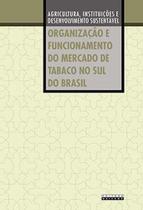 Organização e funcionamento do mercado de tabaco no sul do Brasil: agricultura, instituições e desenvolvimento sustentável - UNICAMP Organização e funcionamento do mercado de tabaco no sul do Brasil: agricultura, instituições e desenvolvimento sustentável - UNICAMP
