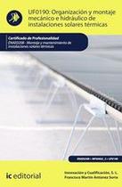 Organización y montaje mecánico e hidráulico de instalaciones solares térmicas. ENAE0208 - Montaje y mantenimiento de instalaciones solares térmicas Organización y montaje mecánico e hidráulico de instalaciones solares térmicas. ENAE0208 - Montaje y mantenimiento de instalaciones solares térmicas