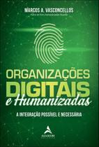Organizações Digitais E Humanizadas - A Integração Possível E Necessária