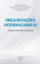Organizações internacionais - Teorias, história e agendas