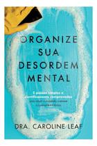 Organize Sua Desordem Mental: 5 Passos Simples e Cientificamente Comprovados Para Reduzir a Ansiedad Sortido - HABITO EDITORA