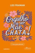 Orgulho de Ser Mãe Chata: o Seu Guia Pessoal