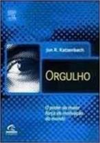 Orgulho - O Poder Da Maior Forca De Motivacao Do Mundo - Campus - Grupo Elsevier