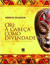 Orí: A Cabeça Como Divindade: História, Cultura, Filosofia e Religiosidade Africana - Litteris Editora