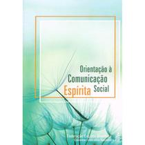 Orientação à Comunicação Social Espírita - FEB Orientação à Comunicação Social Espírita - FEB