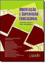 Orientação e Supervisão Educacional: Reflexões Sobre O Fazer Pedagógico - WAK Orientação e Supervisão Educacional: Reflexões Sobre O Fazer Pedagógico - WAK