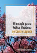 Orientacao para a Pratica Mediunica no Centro Espirita - FEB