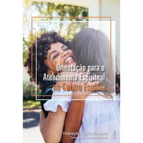 Orientação para o Atendimento Espiritual no Centro Espírita - FEB Orientação para o Atendimento Espiritual no Centro Espírita - FEB