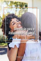 Orientação para o Atendimento Espiritual no Centro Espírita Orientação para o Atendimento Espiritual no Centro Espírita