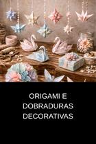 Origami e Dobraduras Decorativas Origami e Dobraduras Decorativas
