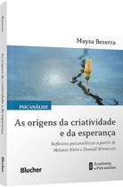 Origens da Criatividade e da Esperanca, As: Reflexoes Psicanaliticas A Origens da Criatividade e da Esperanca, As: Reflexoes Psicanaliticas A