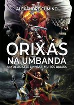 Orixás na Umbanda: Um Deus, Sete Linhas e Muitos Orixás Orixás na Umbanda: Um Deus, Sete Linhas e Muitos Orixás