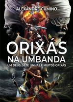 Orixas na Umbanda: Um Deus, Sete Linhas e Muitos Orixas ( Nova Edicao) Orixas na Umbanda: Um Deus, Sete Linhas e Muitos Orixas ( Nova Edicao)