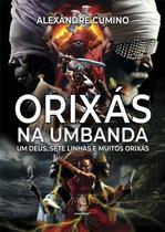 Orixas na Umbanda: Um Deus, Sete Linhas e Muitos Orixas ( Nova Edicao)