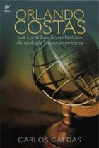 Orlando Costas Sua Contribuição na Historia da Teologia Latino-Americana - Vida