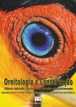 Ornitologia e Conservação. Ciência Aplicada, Técnicas de Pesquisa e Levantamento - Technical